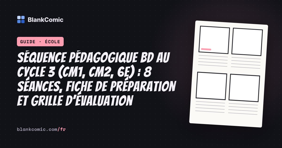 Séquence pédagogique BD au cycle 3 (CM1, CM2, 6e) : 8 séances, fiche de préparation et grille d’évaluation